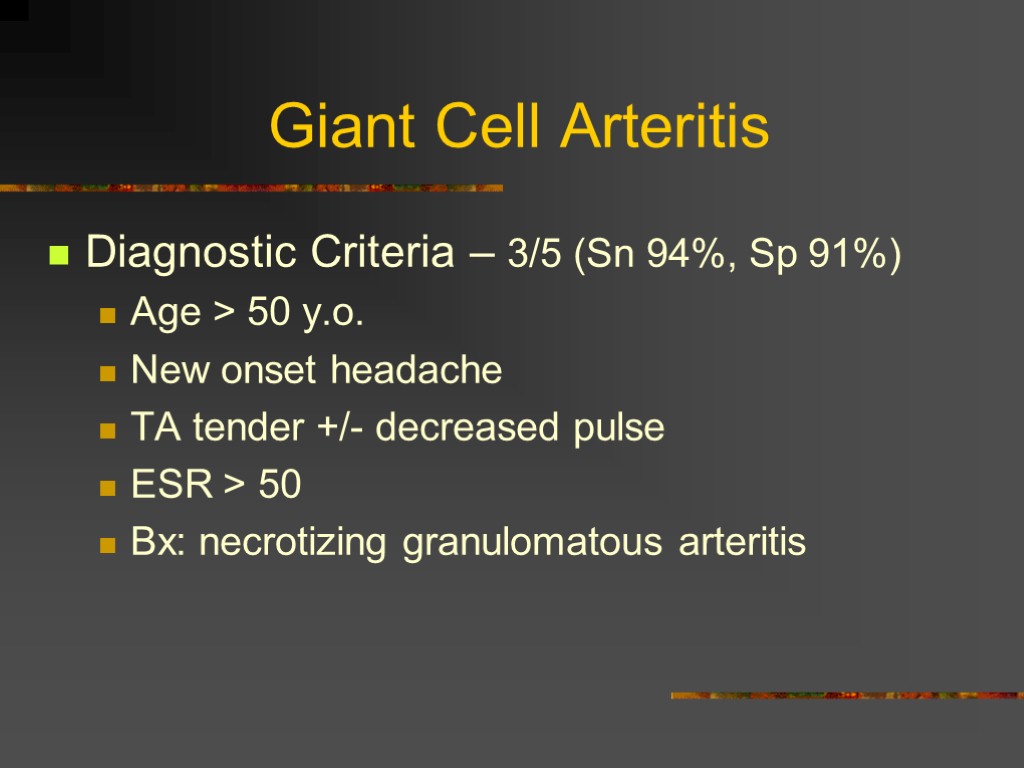 Giant Cell Arteritis Diagnostic Criteria – 3/5 (Sn 94%, Sp 91%) Age > 50